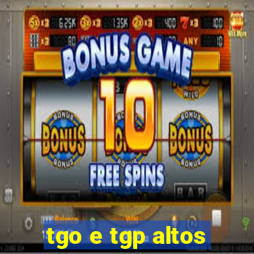 tgo e tgp altos